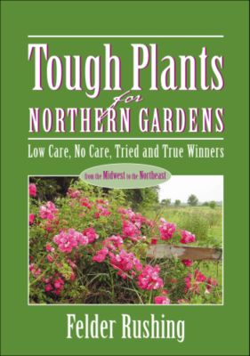 Tough Plants for Northern Gardens (book) by Felder Rushing: Tough Plants for Northern Gardens (book) by Felder Rushing
