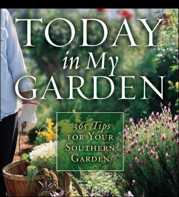 Today in My Garden: 365 Gardening Tips for Your Southern Garden (book): Today in My Garden: 365 Gardening Tips for Your Southern Garden (book)